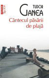 C&acirc;ntecul păsării de plajă - Paperback brosat - Tudor Ganea - Polirom