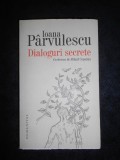 Ioana Parvulescu - Dialoguri secrete. Cum se roaga scriitorii si personajele lor