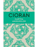 Cartea amagirilor &ndash; Emil Cioran