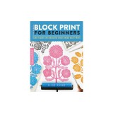 Inspired Artist: Block Print for Beginners: Learn to Make Lino Blocks and Create Unique Relief Prints