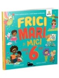 Cumpara ieftin Frici mari si mici cand ai 6 ani. Ghidul copilului pentru a vorbi despre sentimente/Hannah Wilson