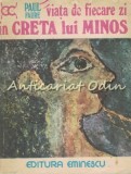 Viata de Fiecare Zi in Creta lui Minos, 1500 I.E.N. - Paul Faure, Editura Eminescu, 1977, 525 pagini