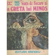 Viata De Fiecare Zi In Creta Lui Minos 1500 I.E.N - Paul Faure