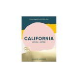 California: Living + Eating: Recipes Inspired by the West Coast