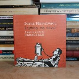 IOANA PARVULESCU - LUMEA CA ZIAR * A PATRA PUTERE : CARAGIALE , 2011 #