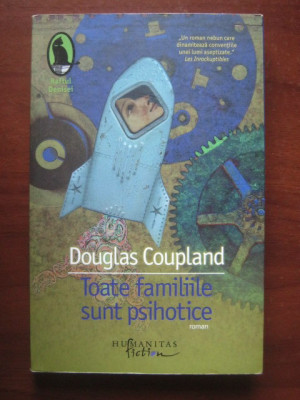 Douglas Coupland- Toate familiile sunt psihotice foto