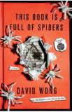 This Book Is Full of Spiders: Seriously, Dude, Don&#039;t Touch It. John Dies at the End #2 - David Wong