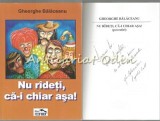 Nu Radeti, Ca-I Chiar Asa! - Gheorghe Balaceanu - Autograf Din Partea Autorului