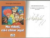 Nu Radeti, Ca-I Chiar Asa! - Gheorghe Balaceanu - Autograf Din Partea Autorului