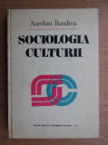 Aurelian Bondrea - Sociologia culturii (1981, editie cartonata)