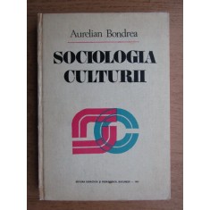 Aurelian Bondrea - Sociologia culturii (1981, editie cartonata)