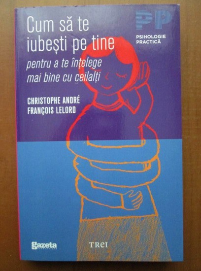 Christophe Andre - Cum sa te iubesti pe tine pentru a te intelege...