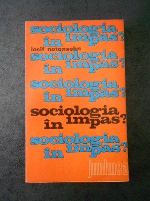 IOSIF NATANSOHN - SOCIOLOGIA IN IMPAS ? foto