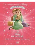 Belle si inventia prieteniei. Disney Printese. Editie de colectie/***