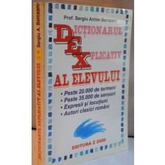 DICTIONARUL EXPLICATIV AL ELEVULUI de SERGIU ANTON BERCEANU , 2001