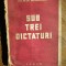 LUCRETIU PATRASCANU - SUB TREI DICTATURI - Editura Forum, 1944, 259 p.