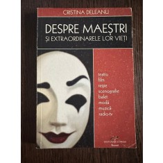 Despre Maestri si extraordinarele lor vieti - Cristina Deleanu