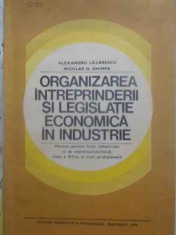 ORGANIZAREA INTREPRINDERII SI LEGISLATIE ECONOMICA IN INDUSTRIE-AL. LAZARESCU, N.D. GHIMPA foto