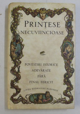 PRINTESE NECUVIINCIOASE - POVESTIRI ISTORICE ADEVARATE FARA FINAL FERICIT de LINDA RODRIGUEZ McROBBIE , 2019 foto