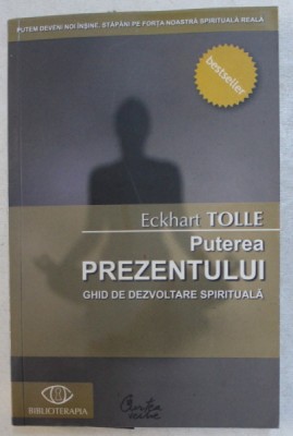 PUTEREA PREZENTULUI , GHID DE DEZVOLTARE SPIRITUALA de ECKHART TOLLE , 2009 foto