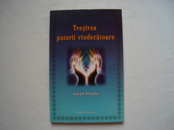 Trezirea puterii vindecatoare - Joseph Murphy