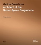 Galina Balashova: Architect of the Soviet Space Programme | Philipp Meuser, DOM Publishers