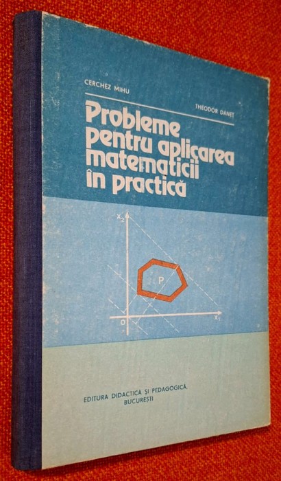 Probleme pentru aplicarea matematicii in practica, CU INDICATII SI RASPUNSURI - Cerchez Mihu, Theodor Danet 1982