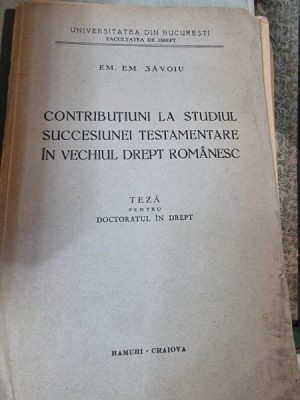 CONTRIBUTIUNI LA STUDIUL SUCCESIUNEI TESTAMENTARE IN VECHIUL DREPT ROMANESC - EM.EM.SAVOIU foto