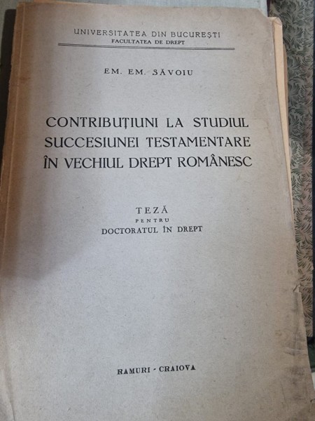 CONTRIBUTIUNI LA STUDIUL SUCCESIUNEI TESTAMENTARE IN VECHIUL DREPT ROMANESC - EM.EM.SAVOIU