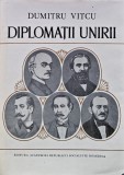Diplomatii Unirii, Dumitru Vitcu, 1979, Editura Academiei RSR, 250 pagini, Coperta Cartonata, Istorie Romana