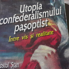 UTOPIA CONFEDERALISMULUI PASOPTIST - INTRE VIS SI REALITATE - APOSTOL STAN