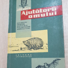 Ajutatorii omului. Povestiri despre animalele folositoare agriculturii -J. Fabre