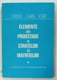 ELEMENTE DE PROIECTARE A STANTELOR SI MATRITELOR de M. TEODORESCU ... GH. SINDILA , 1983