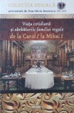 Viata cotidiana si sarbatorile familiei regale de la Carol I la Mihai I - Dan-Silviu Boerescu