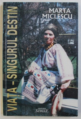 VIATA , SINGURUL DESTIN , VOLUMUL II , roman de MARTA MICLESCU , 2003 *DEDICATIE foto