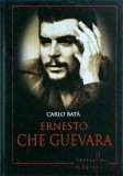 Carlo Bata - Ernesto Che Guevara. Omul devenit simbol al egalitarismului si al