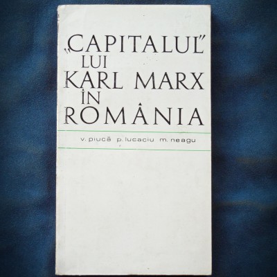 &amp;quot;CAPITALUL&amp;quot; LUI KARL MARX IN ROMANIA - V. PIUCA, P. LUCACIU, M. NEAGU foto