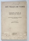 DIN VIEATA DE VAMES - LEGIUIRI VECHI SI AMINTIRI DIN TRECUT de CONSTANTIN N. DUMITRESCU - CHIOJDENI , cu o prefata de MIRCEA VULCANESCU , 1938 , * C