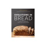 Evolutions in Bread: Artisan Pan Breads and Dutch-Oven Loaves at Home [A Baking Book by the Author of Flour Water Salt Yeast]