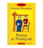 Francois Weyergans - Franz si Francois - 103270, Polirom