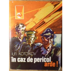 IN CAZ DE PERICOL, ARDE!-IURI KOROLKOV