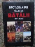 DICTIONARUL MARILOR BATALII - IAN V. HOGG