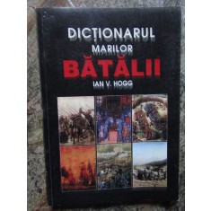 DICTIONARUL MARILOR BATALII - IAN V. HOGG