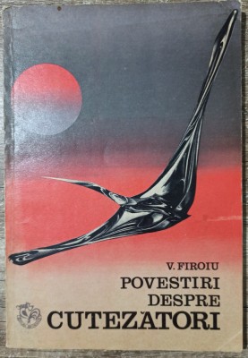 Povestiri despre cutezatori - V. Firoiu foto