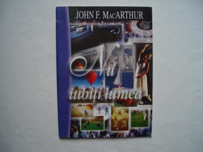 Nu iubiti lumea - John F. MacArthur foto