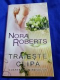 Traieste clipa Nora Roberts