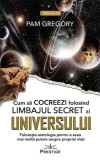 Cum să cocreezi folosind limbajul secret al universului - Paperback brosat - Pam Gregory - Prestige