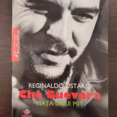 CHE GUEVARA - Viata unui mit - Reginaldo Ustariz