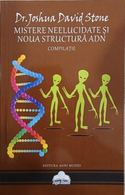 Mistere neelucidate si noua structura ADN. Compilatie - Dr. Joshua David Stone foto