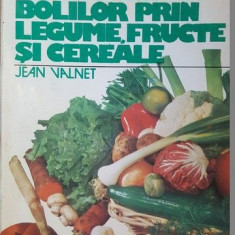 Tratamentul bolilor prin legume, fructe si cereale- Jean Valnet